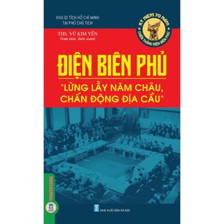 Sách - điện biên phủ - lừng lẫy năm châu, chấn động địa cầu