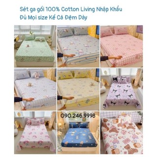 (50.1 mẫu) Ga gối 100% Cotton Living 3 món nhập khẩu, Đủ mọi kích thước kể cả đệm dày