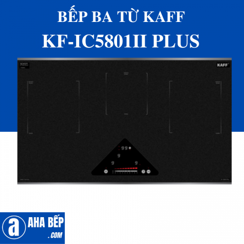 BẾP BA TỪ KAFF KF-IC5801II PLUS. Hàng Chính Hãng