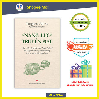 Sách - năng lực truyền đạt - làm chủ năng lực “nói”, “viết”, “nghe” sẽ quyết định sự thành công trong công việc của bạn