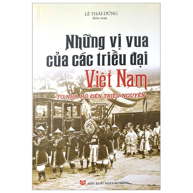 Sách -Những Vị Vua Các Triều Đại Việt Nam Từ Nhà Hồ Đến Triều Nguyễn