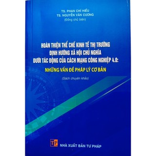 Sách - hoàn thiện thể chế kinh tế thị trường định hướng xã hội chủ nghĩa dưới tác động của cách mạng công nghiệp 4.0...