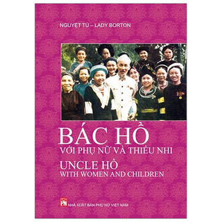 Sách NXB Phụ Nữ- Bác Hồ Với Phụ Nữ Và Thiếu Nhi - Uncle Hồ With Women And Children (Song Ngữ Việt - Anh)