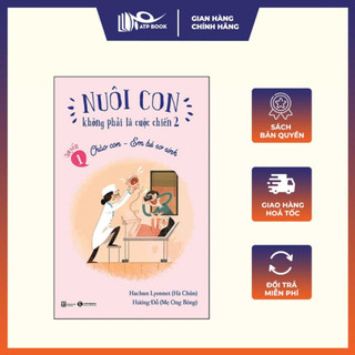Sách - nuôi con không phải là cuộc chiến 2 - chào con - em bé sơ sinh