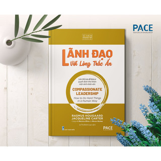 Sách - Lãnh Đạo Lòng Trắc Ẩn (Compassionate Leadership) - PACE Books