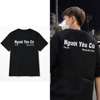 Áo thun " người yêu cũ tuy cũ nhưng còn yêu" chất thun cotton unisex nam nữ đều mặc đươc