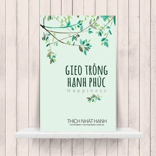 Gieo Trồng Hạnh Phúc - Thích Nhất Hạnh