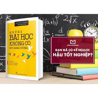 Sách: Những Bài Học Không Có Nơi Giảng Đường - Chuẩn Bị Cho Cuộc Sống Hậu Tốt Nghiệp