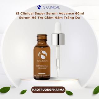 Serum Hỗ Trợ Giảm Nám Trắng Da iS Clinical Super Serum Advance 60ml