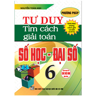Sách – Phương Pháp Tư Duy Tìm Cách Giải Toán Số Học - Đại Số 6 (Biên Soạn Theo Chương Trình Giáo Dục Phổ Thông Mới)
