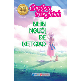 Sách - Nhìn Người Để Kết Giao - Trưởng Thành cùng Bạn (VT)