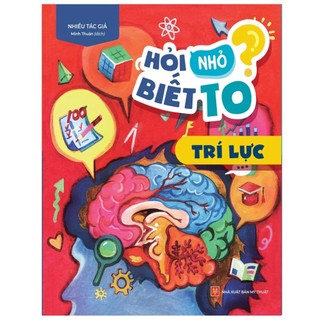 Sách : hỏi nhỏ biết to - trí lực