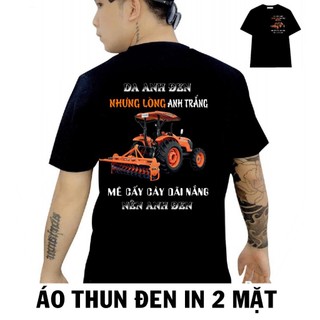 Áo thun nghề nghiệp - áo thun máy cắt dành cho em em mê làm nông - DA ANH ĐEN NHƯNG LÒNG ANH TRẮNG, MÊ CÀY CẤY DA A ĐEN