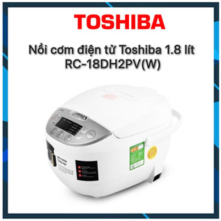 Nồi cơm điện tử toshiba 1.8 lít rc-18dh2pv hàng chính hãng