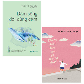Sách - combo 2 cuốn: dám sống đời dũng cảm + không biết làm sao để trưởng thành