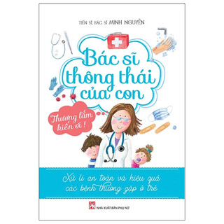 Sách - bác sĩ thông thái của con - xử lí an toàn và hiệu quả các bệnh thường gặp ở trẻ