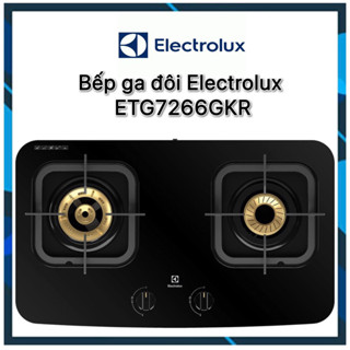 ( HOẢ TỐC HCM IB) Bếp ga đôi Electrolux ETG7266GKR (MẪU MỚI 2023 )  hàng chính hãng