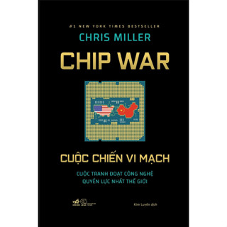 Sách - Cuộc Chiến Vi Mạch (Chip War)( Cuộc Tranh Đoạt Công Nghệ )- Nhã Nam HN Kho