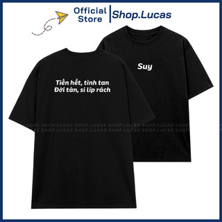 Áo Thun Chữ TIỀN HẾT TÌNH TAN ĐỜI TÀN Slogan Hài Hước Form Unisex Nam Nữ Cotton Mát Shop.Lucas