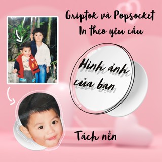 Popsocket in theo yêu cầu hình tự chọn griptok in theo yêu câu
