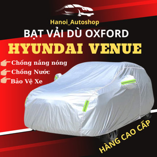 Bạt Phủ ô Tô HYUNDAI VENUE Chất Liệu Vải Dù OXFORD Cao Cấp Chống Nắng Nóng, Mưa Gió, Bụi Bẩn Bảo Vệ Xe