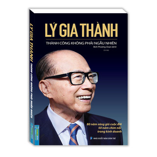 Sách - Lý Gia Thành - Thành công không phải ngẫu nhiên (bìa mềm)