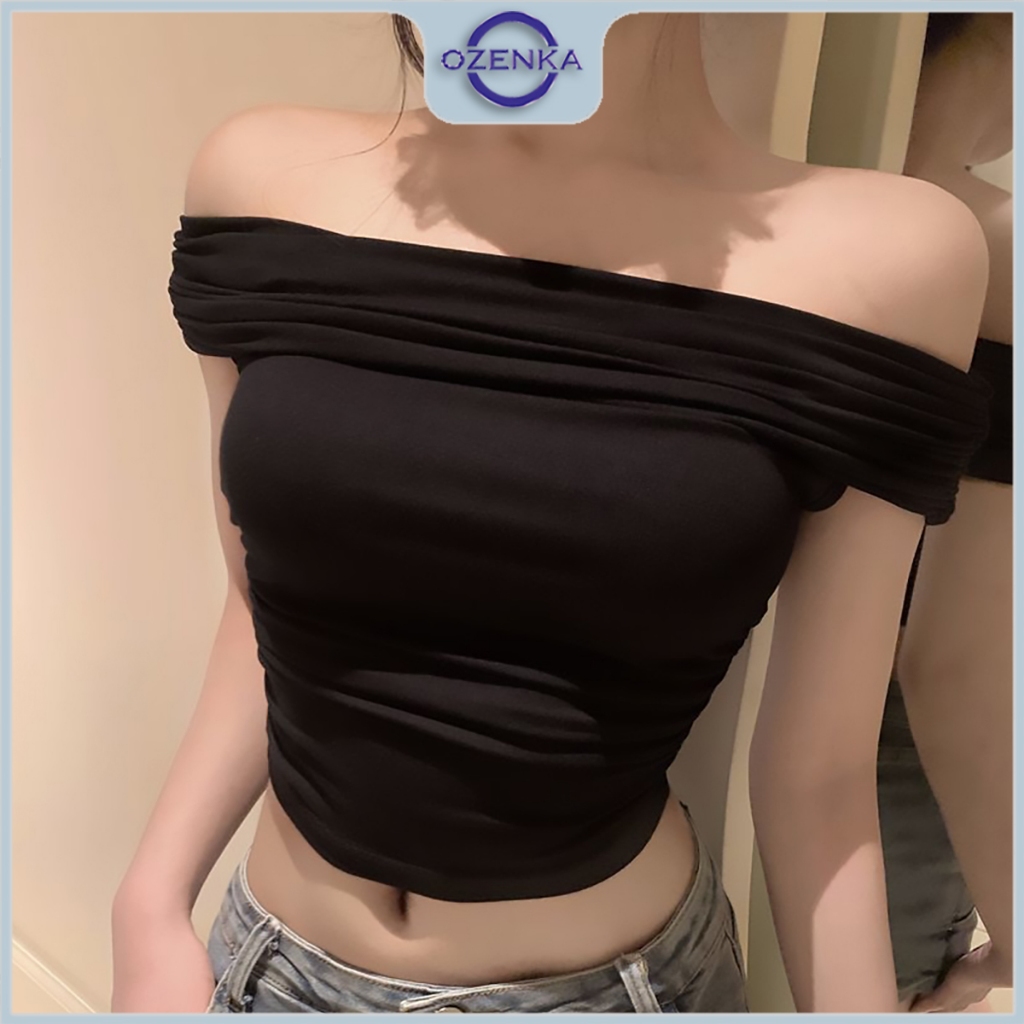 Áo croptop trễ hở vai sexy ôm body nữ sang chảnh ozenka , áo crt kiểu ngắn nhún eo gợi cảm cotton trơn đen trắng mặc hè | BigBuy360 - bigbuy360.vn