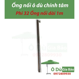 [Phụ Kiện Ô Dù] Ống nối dài 1Mét Phi 32mm của-Ô dù Chính tâm tròn và Ô dù Chính tâm vuông