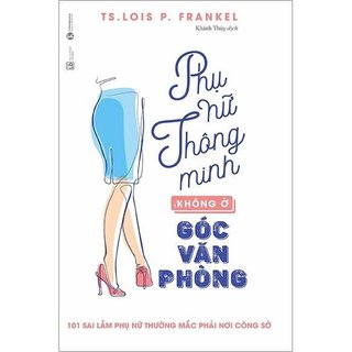 Sách - phụ nữ thông minh không ở góc văn phòng - 101 sai lầm phụ nữ thường mắc phải nơi công sở