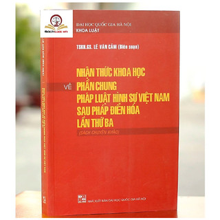 Sách luật - Nhận thức khoa học về phần chung pháp luật hình sự Việt Nam sau Pháp điển hóa lần thứ ba