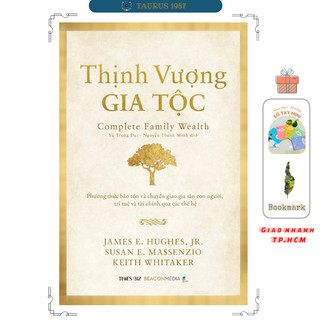 Sách THỊNH VƯỢNG GIA TỘC - Phương thức bảo tồn và chuyển giao gia sản con người, trí tuệ và tài chính qua các thế hệ