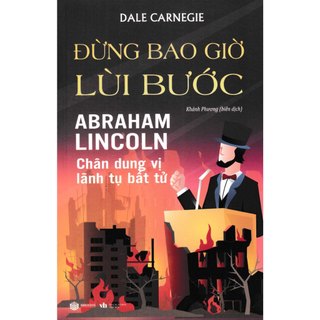 Sách - đừng bao giờ lùi bước - abraham lincoln - chân dung vị lãnh tụ bất tử
