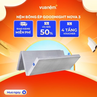 Nệm bông ép Goodnight Nova 3 mảnh chính hãng bảo hành bởi Vua Nệm