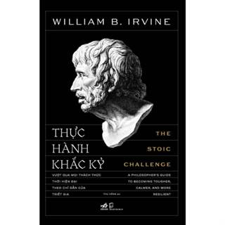 Sách - Thực Hành Khắc Kỷ: Vượt qua mọi thách thức thời hiện đại theo chỉ dẫn của triết gia -  Nhã Nam