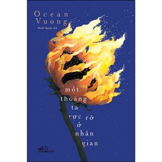Sách - Một Thoáng Ta Rực Rỡ Ở Nhân Gian -Tác giả Ocean Vuong - Nhã Nam