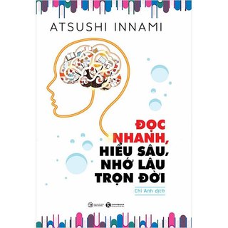 Sách - đọc nhanh, hiểu sâu, nhớ lâu trọn đời​