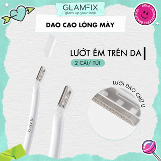 GLAMFIX Dao Cạo Lông Mày Chính Hãng Thép Không Gỉ An Toàn Dễ Sử Dụng (Set 2 Cây)