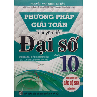 Sách - Phương pháp giải toán chuyên đề Đại số 10(GDPT mới)