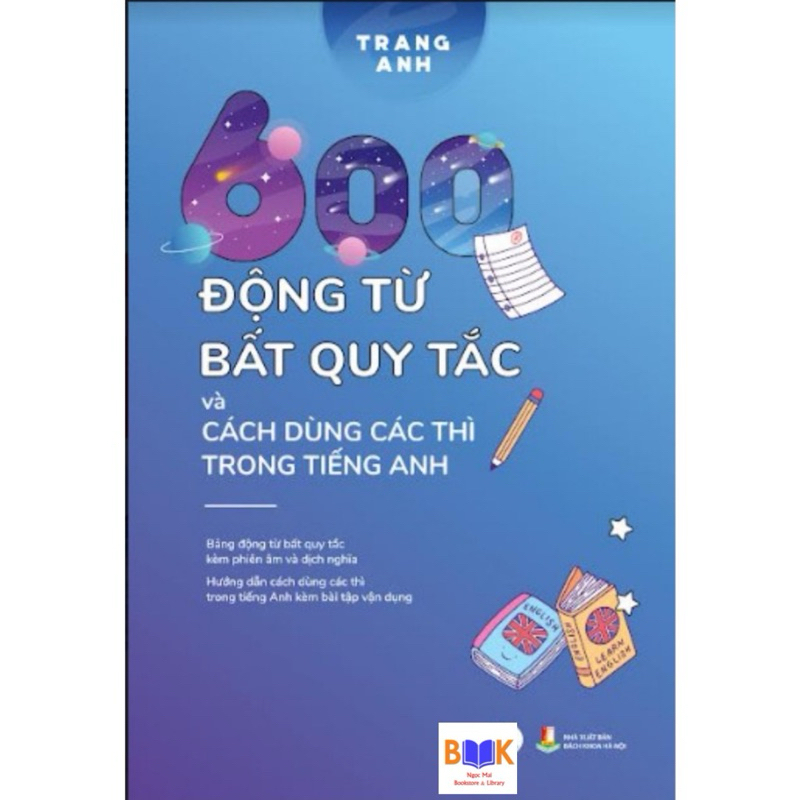 Sách - 600 Động Từ Bất Quy Tắc Và Cách Dùng Các Thì Trong Tiếng Anh