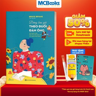 Sách - Đừng bao giờ theo đuổi đàn ông - 38 tuyệt chiêu làm chủ mối quan hệ với người khác phái