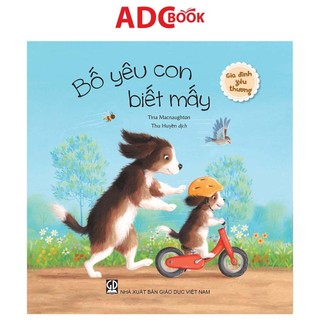 Sách - Bố yêu con biết mấy (Thuộc bộ Gia đình yêu thương)
