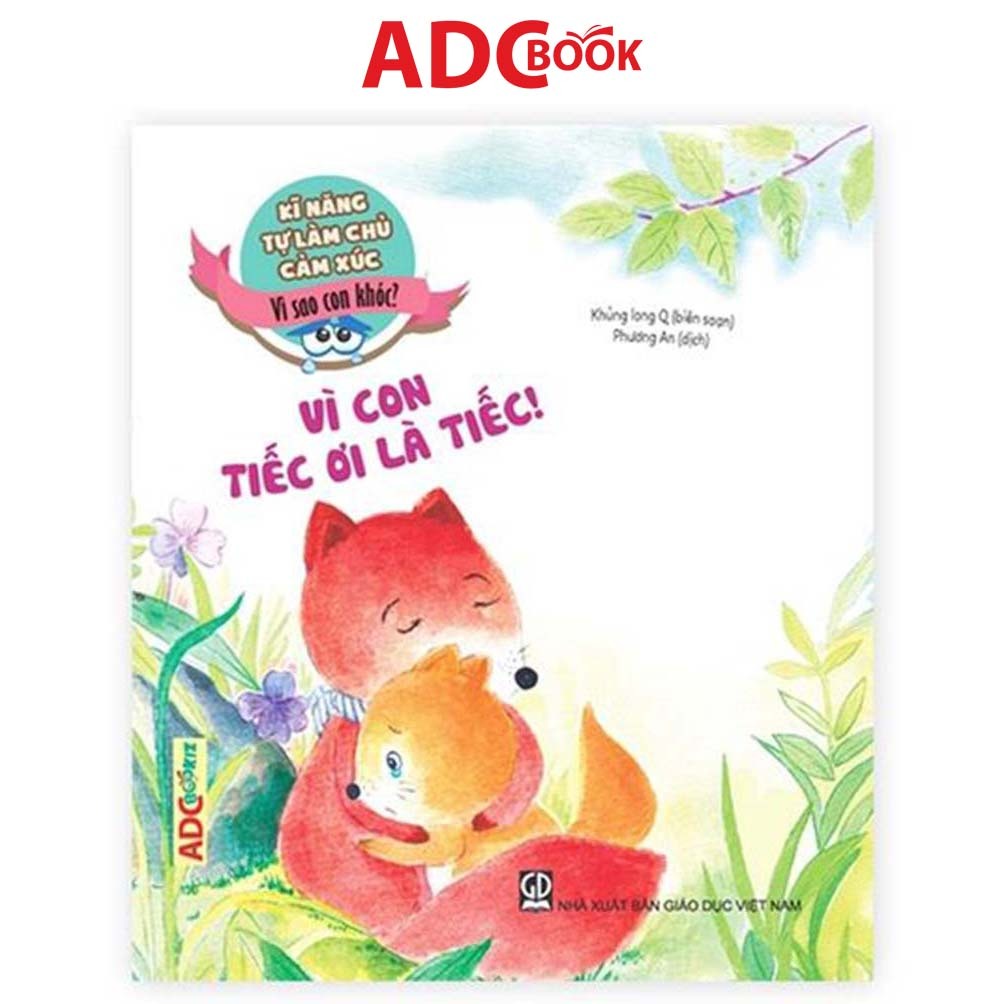 Sách - Vì con tiếc ơi là tiếc (Thuộc bộ kĩ năng tự làm chủ cảm xúc - vì sao con khóc)