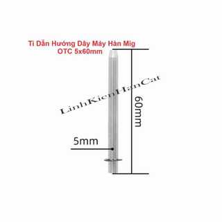 Ti dẫn hướng dây máy hàn mig otc 5x60mm