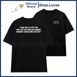 Áo Thun In Chữ PHỤ NỮ LÀ ĐỂ YÊU Form UNISEX Nam Nữ Áo Phông Hài Hước Shop.Lucas