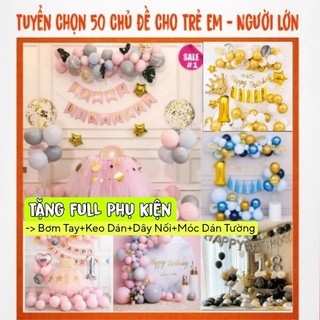 (50 Mẫu Tuyển Chọn) Set Bóng Trang trí sinh nhật bóng bay trang trí thôi nôi bé trai bé gái người lớn siêu đẹp giá rẻ