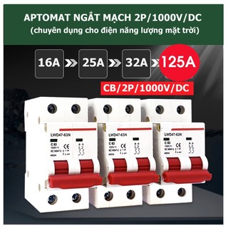 Át 1 chiều aptomat cb 1000V DC bảo vệ quá tải cho pin năng lượng mặt trời 16A/20A/25A/32A/40A/63A/125A