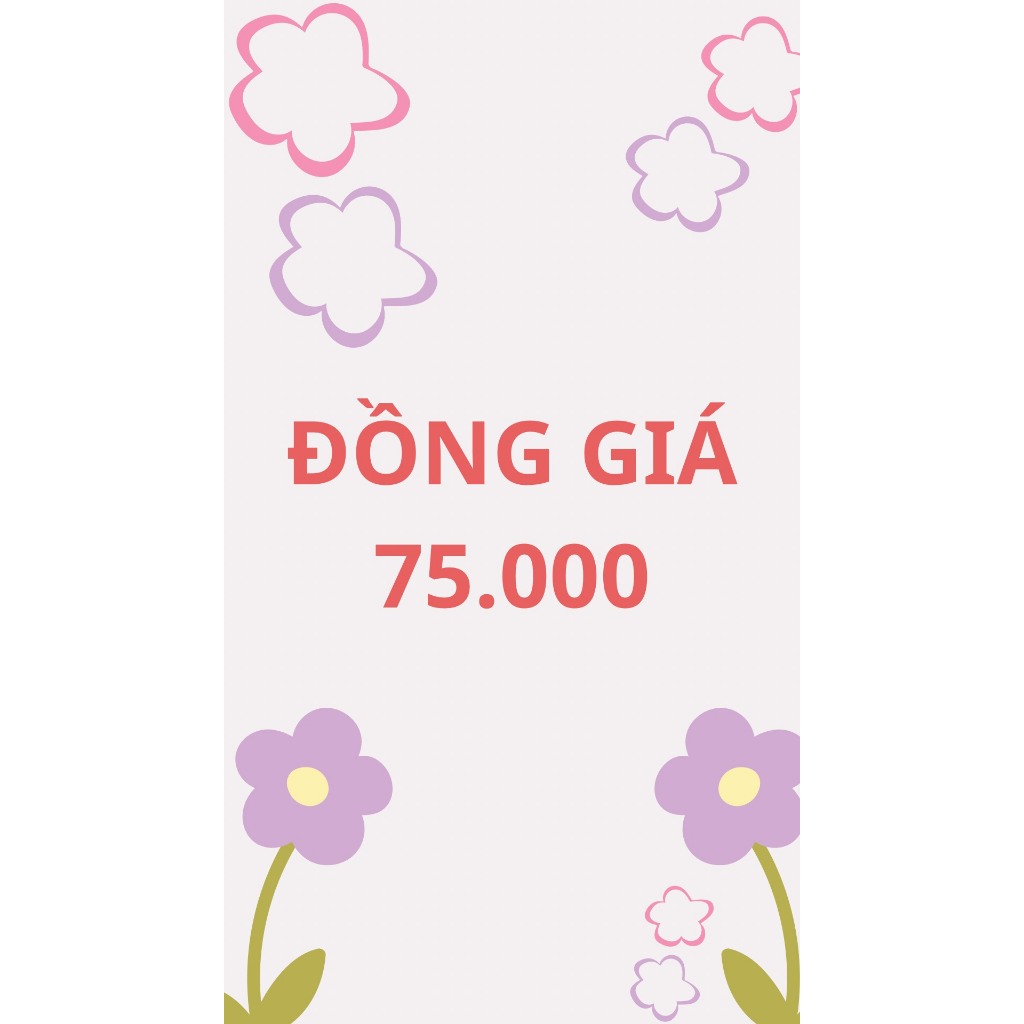 [SALE END OF SEASON] ĐỒNG GIÁ 75