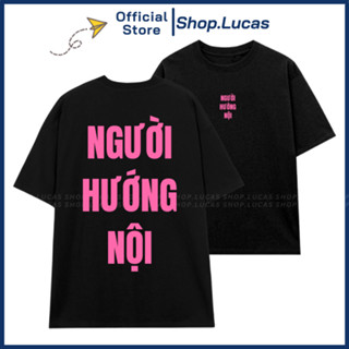 Áo Thun In Chữ NGƯỜI HƯỚNG NỘI Unisex Nam Nữ Slogan Hài Hước Shop.Lucas