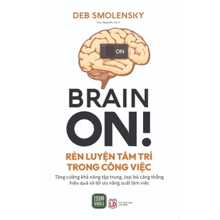 Sách - Brain On - Rèn Luyện Tâm Trí Trong Công Việc