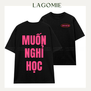 Áo Thun Form Rộng Cotton 100% Cotton MUỐN NGHỈ HỌC Tay Lỡ Local Brand Unisex Nam Nữ LAGOMIE